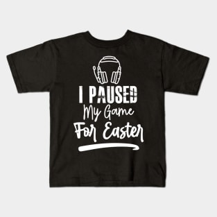 I Paused My Game For Easter Kids T-Shirt